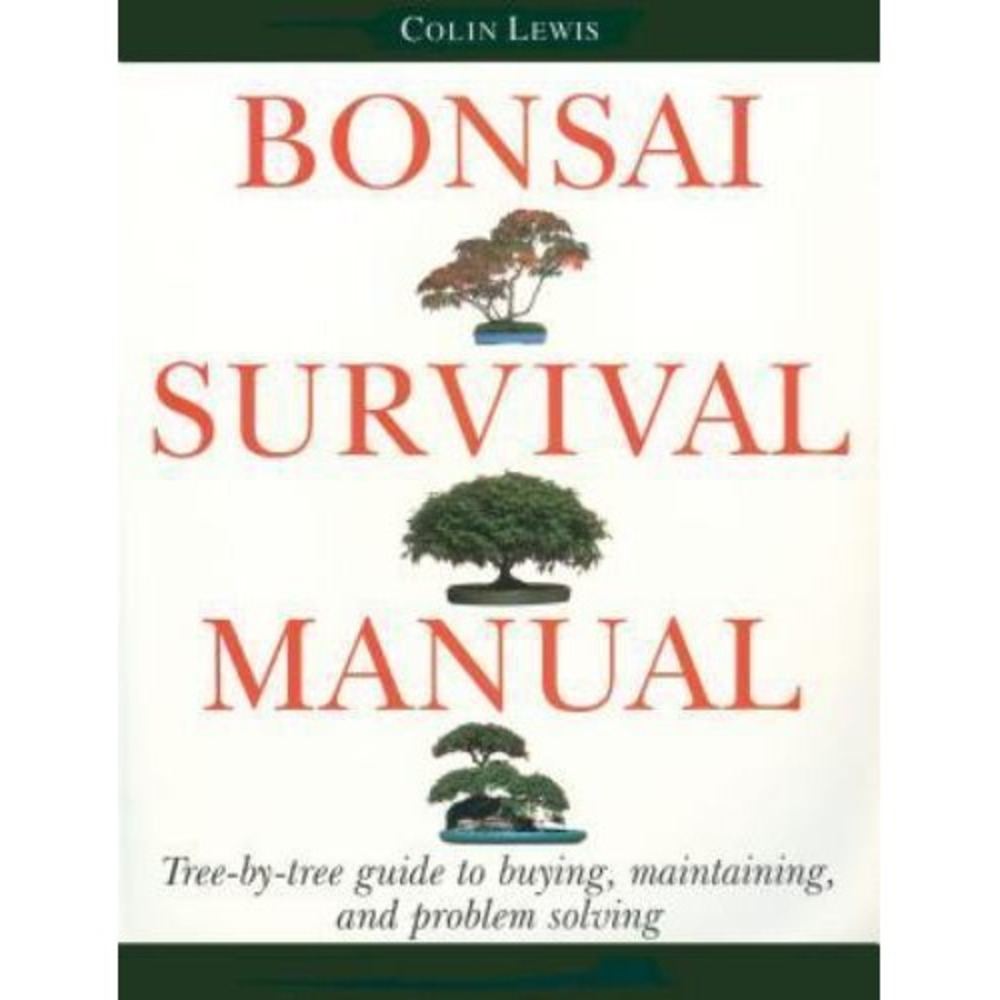 Bonsai Survival Manual: Tree-by-Tree Guide to Buying, Maintaining, and Probl...